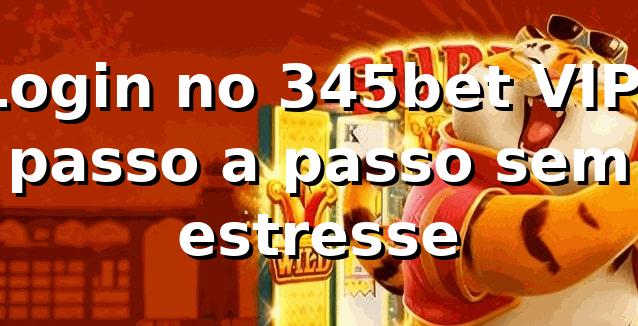 Login no 345bet VIP: passo a passo sem estresse 🔥